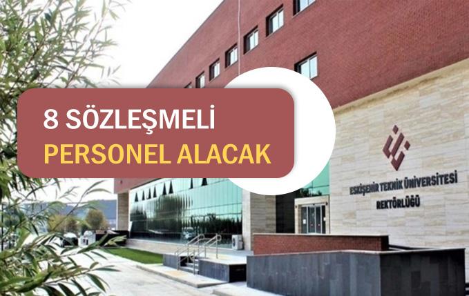 Eskişehir Teknik Üniversitesi 8 sözleşmeli personel alacak.