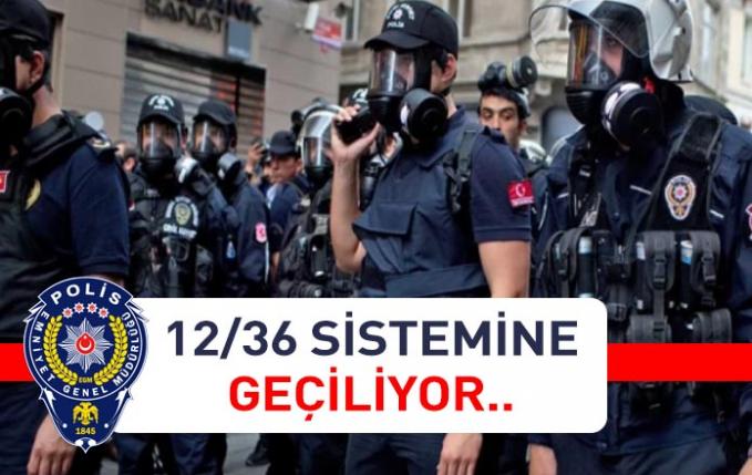 Polis Memurlarının çalışma sistemi 12 - 36 oluyor.