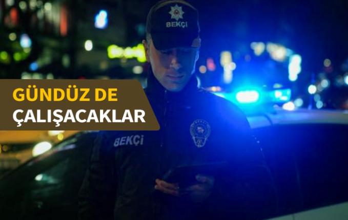 Çarşı ve Mahalle Bekçileri gündüz de çalışabilecek.