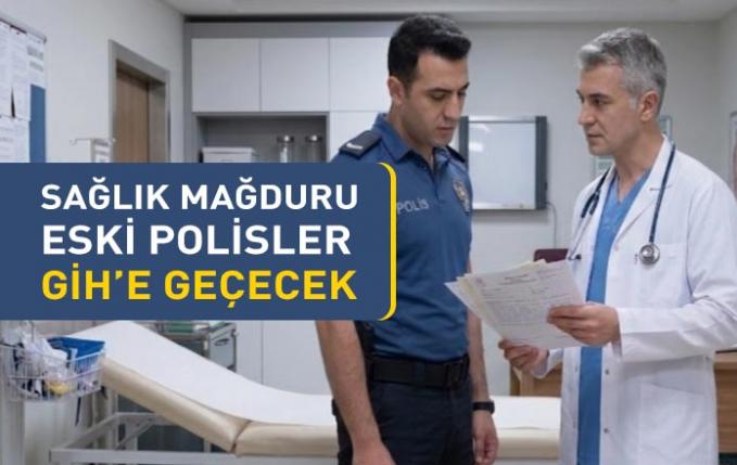 Sağlıktan elenerek meslekten çıkarılan polisler Genel İdare Hizmetleri Sınıfına atanacak.