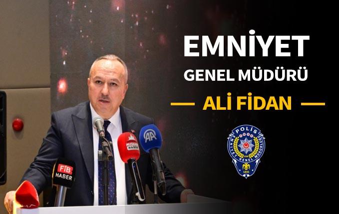 Emniyet Genel Müdürü Ali FİDAN oldu.